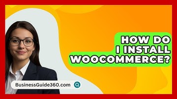 How Do I Install WooCommerce? - BusinessGuide360.com