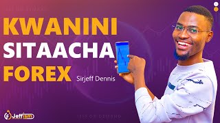 Naweza Kuacha Biashara Zangu Zote Ila Sitaacha FOREX