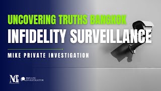 Uncovering Truths Bangkok Infidelity Surveillance  Mike Investigation