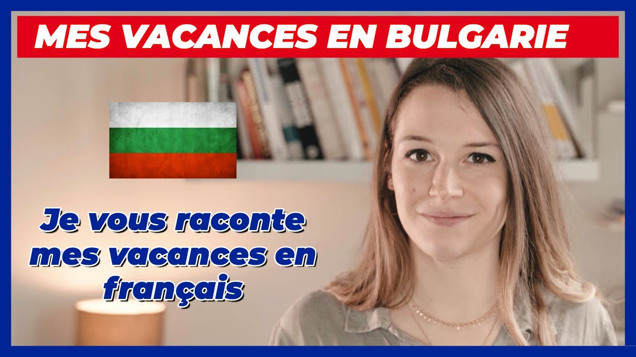 LEARN FRENCH BY TELLING STORY   MY HOLIDAYS IN BULGARIA