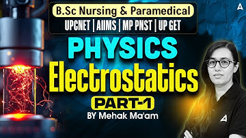 B.Sc Nursing Entrance Physics | Electrostatics Complete Lecture Part-1 | By Mehak Ma’am