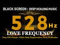 528Hz Love Frequency 💛 Deep DNA Repair, Whole Body Regeneration, Sleep Meditation Experience Now