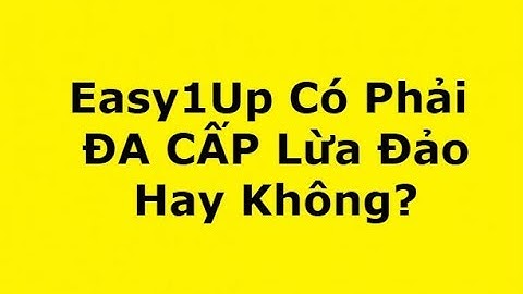 EASY1UP  Có Phải Là Mô Hình Đa Cấp Lừa Đảo Hay Không?