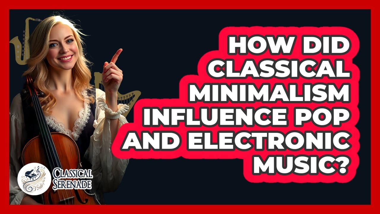 How Did Classical Minimalism Influence Pop And Electronic Music? - Classical Serenade