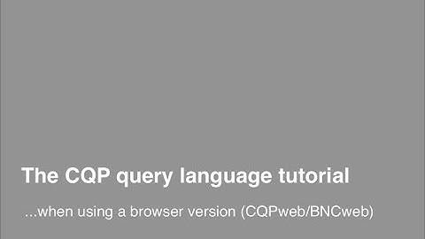The CQP query language tutorial in a browser (CQPweb/BNCweb)