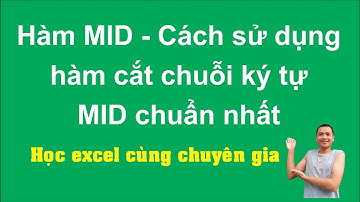 Hàm MID - Cách sử dụng hàm cắt chuỗi ký tự MID chuẩn nhất