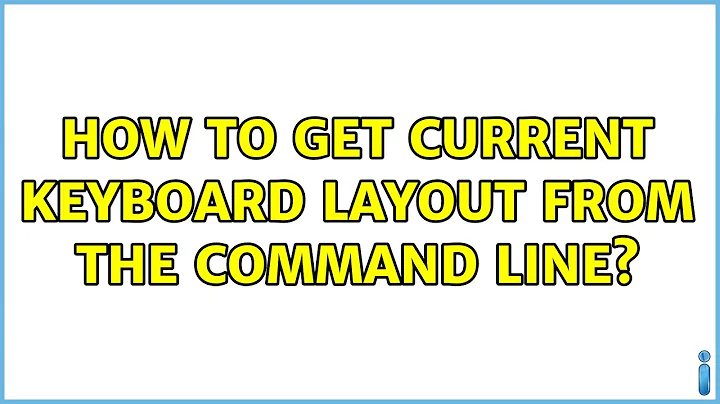 How to get current keyboard layout from the command line? (2 Solutions!!)