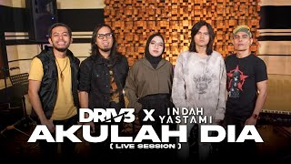 DRIVE feat. INDAH YASTAMI - AKULAH DIA (LIVE SESSION)