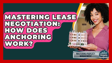 Mastering Lease Negotiation: How Does Anchoring Work? - Mastering Property Management