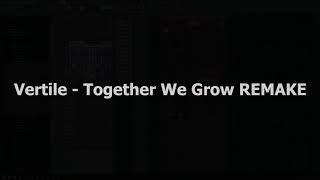 Vertile - Together We Grow (Remake)