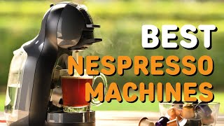Best Nespresso Machine in 2021 - Top 5 Nespresso Machines