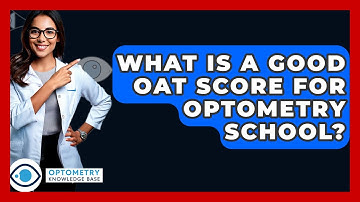 What Is A Good OAT Score For Optometry School? - Optometry Knowledge Base