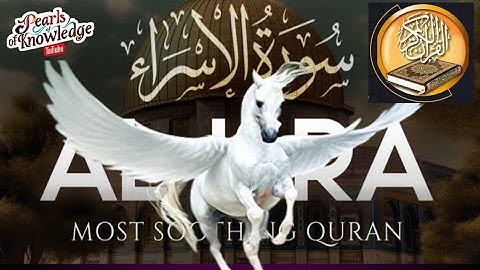 Surah Al-Isra سورة الإسراء (Heart touching voice) | Pearls of Knowledge