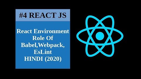 React Environment? Role Of Babel, Webpack, EsLint in Hindi (Easy 2020)