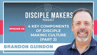 Key Components of Disciple Making Culture (Part 2) | Brandon Guindon