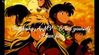 InuYasha AMV - Find yourself |HD