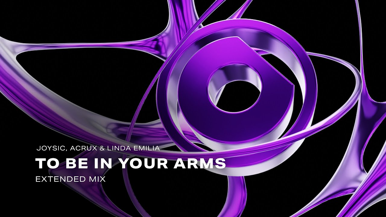 Joysic, Acrux & Linda Emilia - To Be In Your Arms (Extended Mix)