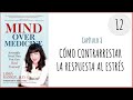 Mind over medicine - Video 12/15 - Capítulo 8: Cómo contrarrestar la respuesta al estrés