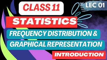 🔴LEC. 01| Introduction of Frequency Distribution & Graphical Representation (Class 11-STATISTICS)|