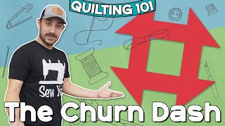 The Churn Dash! | Quilting 101