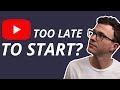 Too Late to Start a YouTube Channel?