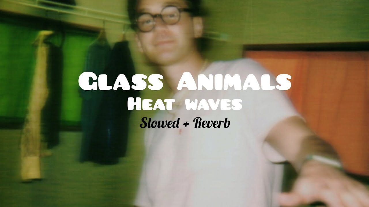 Glass Animals Heat waves (slowed + reverb) YouTube