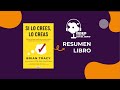 Si Lo crees lo creas de Brian Tracy: Resumen y lecciones para tu vida