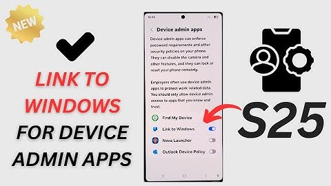 🔗 Unlock Full Power: How to Enable/Disable Link to Windows for Device Admin Apps on Galaxy S25/S25+