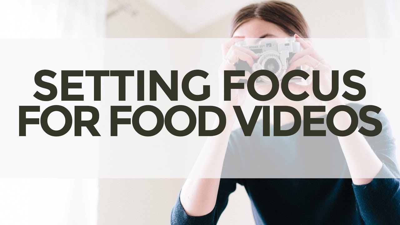 How to Focus Your dSLR Camera for Food Videos
