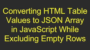 Converting HTML Table Values to JSON Array in JavaScript While Excluding Empty Rows