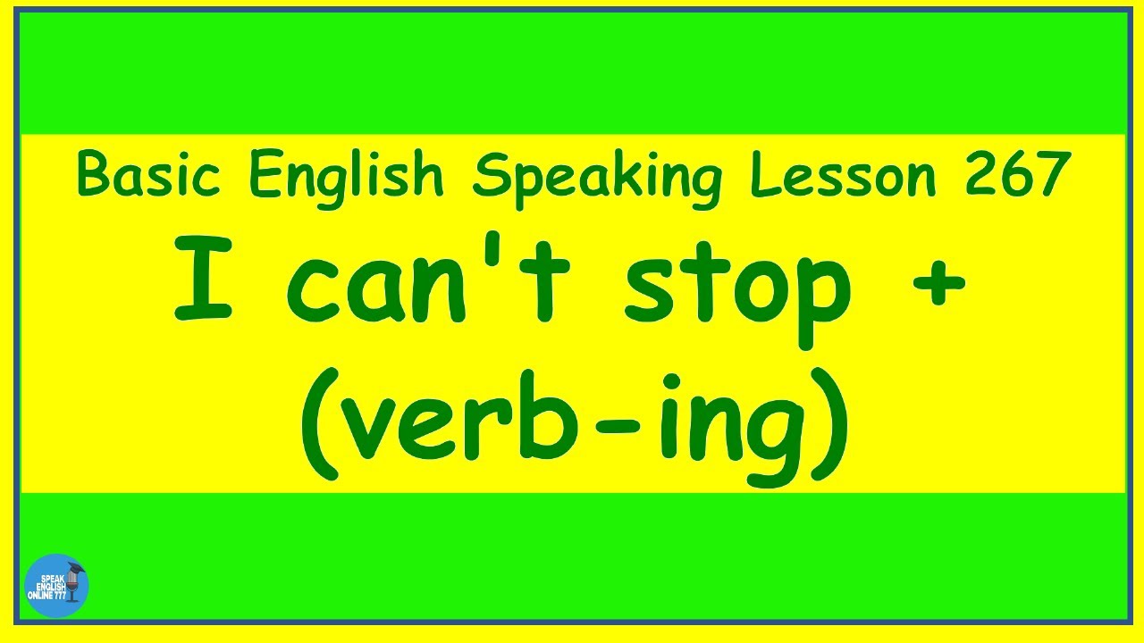 Basic English Speaking Lesson 267 I Can t Stop verb ing YouTube basic-english-speaking-lesson-267-i-can-t-stop-verb-ing-youtube