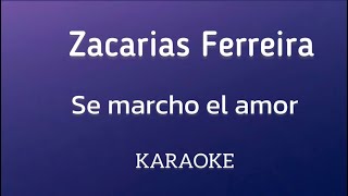 “Se marcho el amor” (Zacarias Ferreira karaoke)