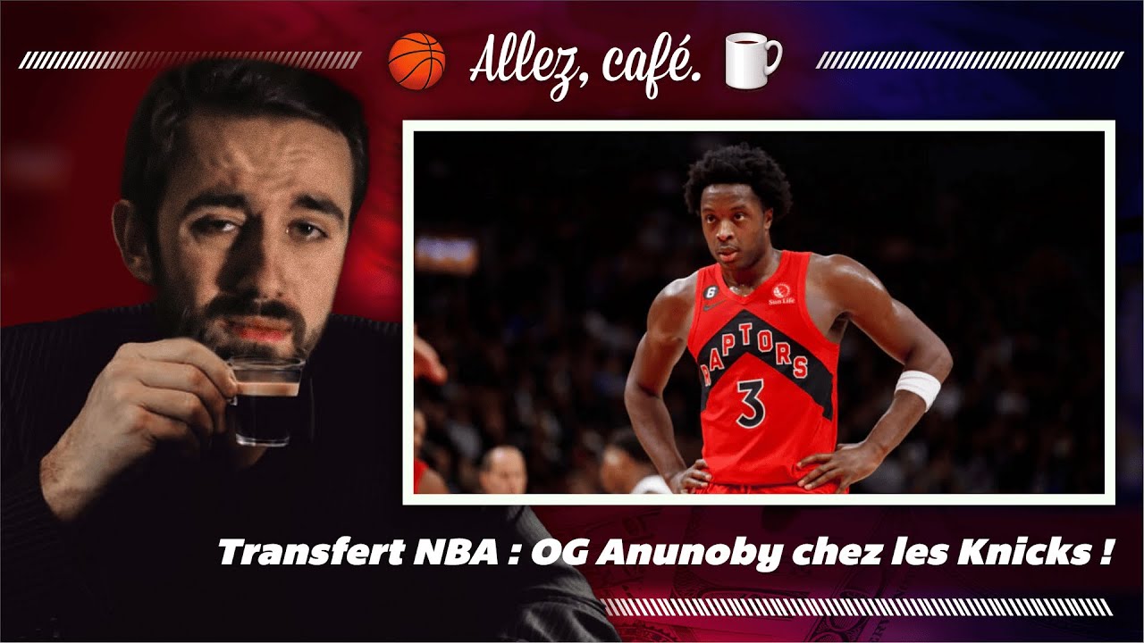 Transfert NBA : OG Anunoby chez les Knicks !! // Allez, café - YouTube