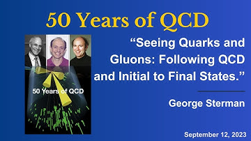 George Sterman "Seeing Quarks and Gluons: Following QCD and Initial to Final States."