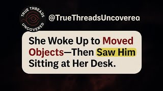 She Woke Up To Moved Objectsthen Saw Him Sitting At Her Desk.