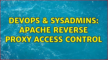 DevOps & SysAdmins: Apache reverse proxy access control (3 Solutions!!)