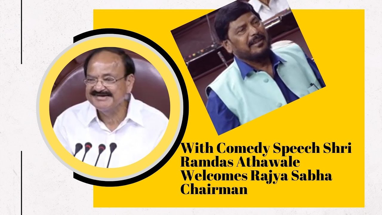 With Comedy Speech Shri Ramdas Athawale Welcomes Rajya Sabha Chairman