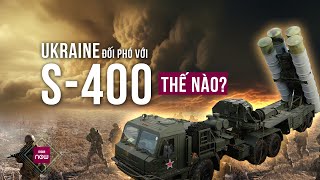 Thế giới toàn cảnh: Hé lộ cách Ukraine đối phó với S-400 “bất khả chiến bại" của Nga | VTC Now