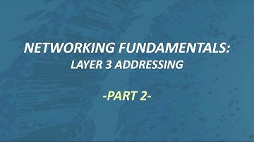 4.Networking Fundamentals:  Part2 - Layer 3 Addressing and Sub-netting