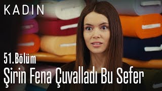 Şirin Fena Çuvalladı Bu Sefer - Kadın 51 Bölüm