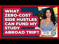 What Zero-cost Side Hustles Can Fund My Study Abroad Trip? - Study Abroad Budget Hacks