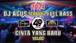 DJ AGUS TERBARU 2024 FULL BASS | CINTA YANG BARU | YELSE | VIRAL FYP TIKTOK