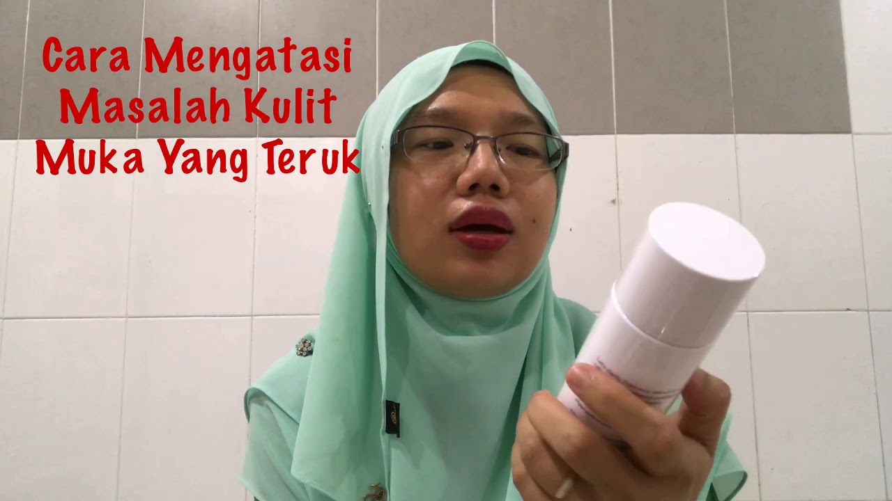 Cara Mengatasi Masalah Kulit Muka Yang Teruk - YouTube