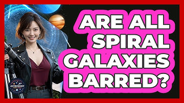 Are All Spiral Galaxies Barred? - Astronomy Made Simple