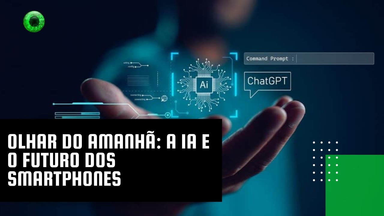 Olhar do Amanhã: a IA e o futuro dos smartphones