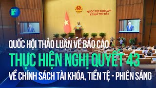 🔴 Quốc hội thảo luận Báo cáo thực hiện Nghị quyết 43 về chính sách tài khóa, tiền tệ - Sáng | VTC1