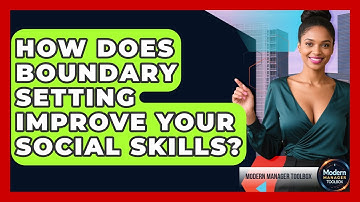 How Does Boundary Setting Improve Your Social Skills? - Modern Manager Toolbox