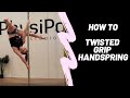 How to twisted grip handspring COMPLETE tutorial with Kristy Sellars