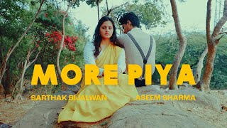 MORE PIYA - Sarthak Bijalwan ft. Aseem Sharma | Dir. By Sachin Rana | (Official Music Video)