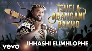 Ihhashi Elimhlophe - Tshela Abangani Bakho